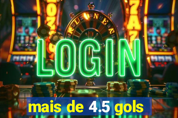 mais de 4.5 gols